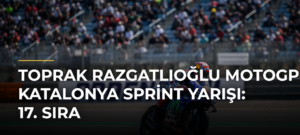 Toprak Razgatlıoğlu MotoGP Katalonya Sprint Yarışı: 17. Sıra