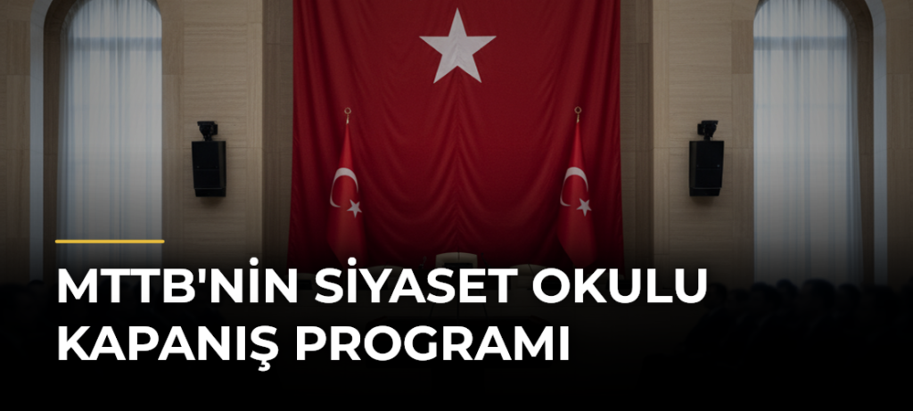 MTTB’nin Siyaset Okulu Kapanış Programı