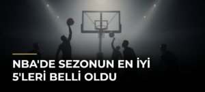 NBA’de sezonun en iyi 5’leri belli oldu
