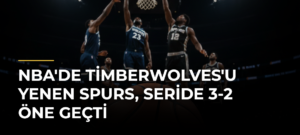 NBA’de Timberwolves’u yenen Spurs, seride 3-2 öne geçti