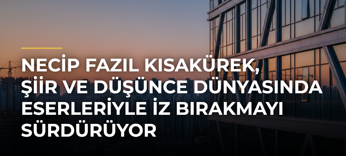 Necip Fazıl Kısakürek, şiir ve düşünce dünyasında eserleriyle iz bırakmayı sürdürüyor - Mirat Haber