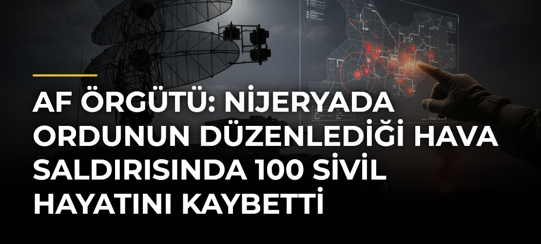 Af Örgütü: Nijeryada ordunun düzenlediği hava saldırısında 100 sivil hayatını kaybetti
