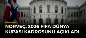 Norveç, 2026 FIFA Dünya Kupası kadrosunu açıkladı