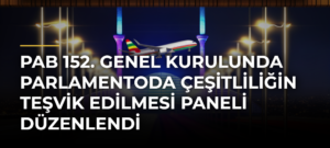 PAB 152. Genel Kurulunda Parlamentoda Çeşitliliğin Teşvik Edilmesi Paneli Düzenlendi