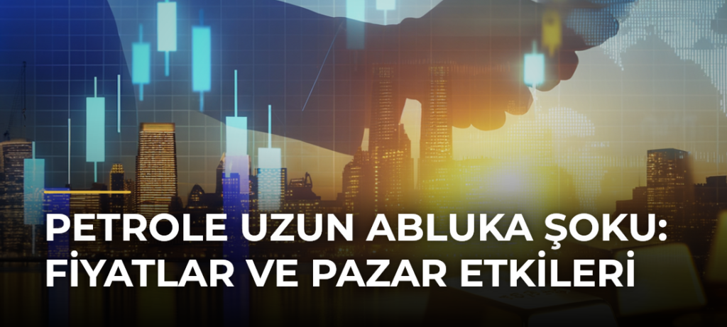 Petrole Uzun Abluka Şoku: Fiyatlar ve Pazar Etkileri
