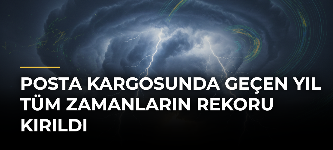 Posta Kargosunda Geçen Yıl Tüm Zamanların Rekoru Kırıldı