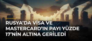 Rusya’da Visa ve Mastercard’ın payı yüzde 17’nin altına geriledi