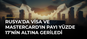 Rusya’da Visa ve Mastercard’ın payı yüzde 17’nin altına geriledi