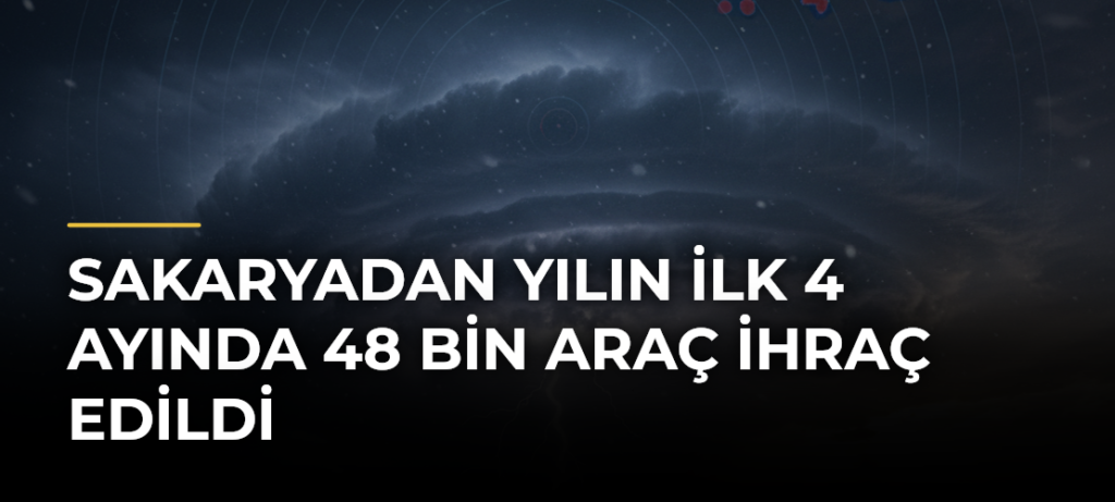Sakaryadan Yılın İlk 4 Ayında 48 Bin Araç İhraç Edildi