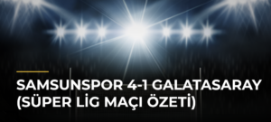 Samsunspor 4-1 Galatasaray (Süper Lig maçı özeti)