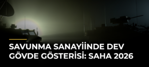 Savunma Sanayiinde Dev Gövde Gösterisi: SAHA 2026
