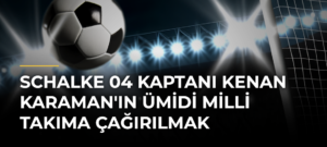 Schalke 04 Kaptanı Kenan Karaman’ın Ümidi Milli Takıma Çağırılmak