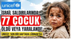 UNICEF: İsrail Bir Haftada 77 Çocuk Öldürdü