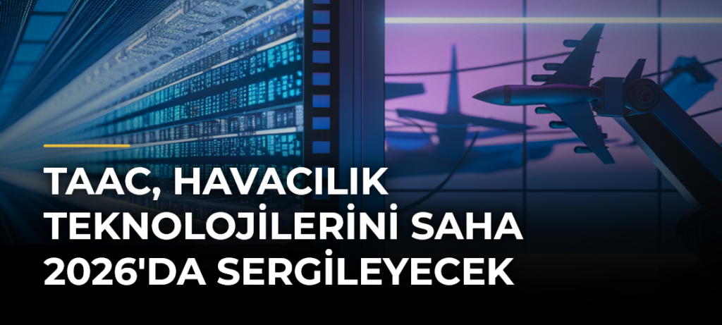 TAAC, Havacılık Teknolojilerini SAHA 2026’da Sergileyecek