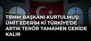 TBMM Başkanı Kurtulmuş: Ümit ederim ki Türkiye’de artık terör tamamen geride kalır