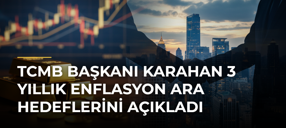 TCMB Başkanı Karahan 3 yıllık enflasyon ara hedeflerini açıkladı