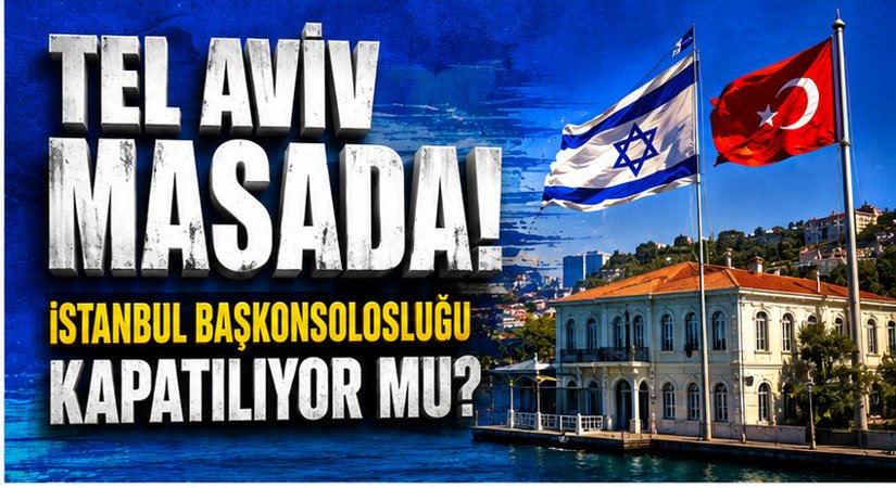 Tel Aviv, İstanbul Başkonsolosluğu’nu Kapatmayı Tartışıyor