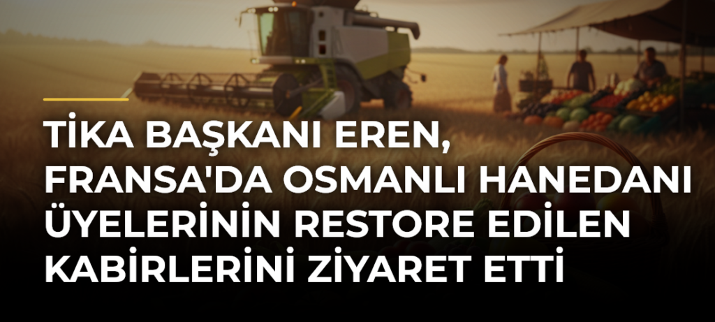 TİKA Başkanı Eren, Fransa’da Osmanlı Hanedanı Üyelerinin Restore Edilen Kabirlerini Ziyaret Etti