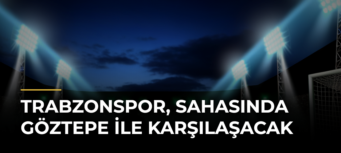 Trabzonspor, sahasında Göztepe ile karşılaşacak