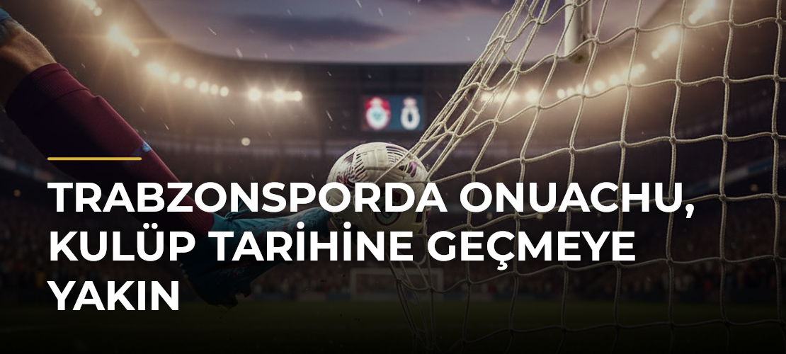 Trabzonsporda Onuachu, kulüp tarihine geçmeye yakın - Mirat Haber