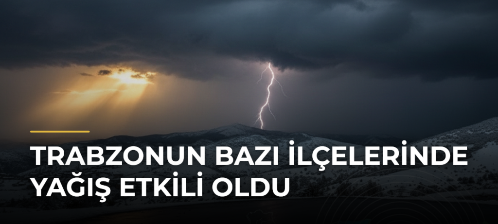 Trabzonun Bazı İlçelerinde Yağış Etkili Oldu