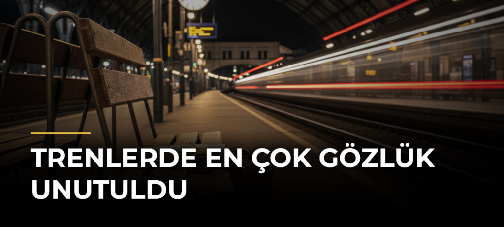 Trenlerde En Çok Gözlük Unutuldu