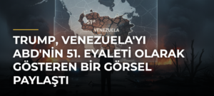 Trump, Venezuela’yı ABD’nin 51. eyaleti Olarak Gösteren Bir Görsel Paylaştı