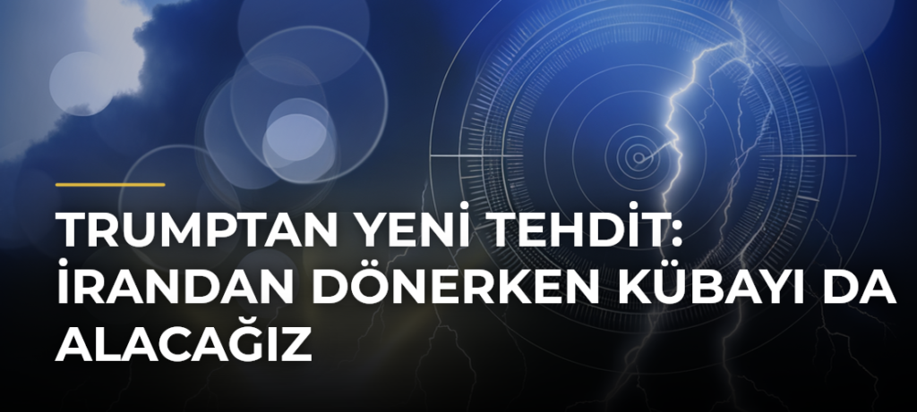 Trumptan Yeni Tehdit: İrandan Dönerken Kübayı da Alacağız