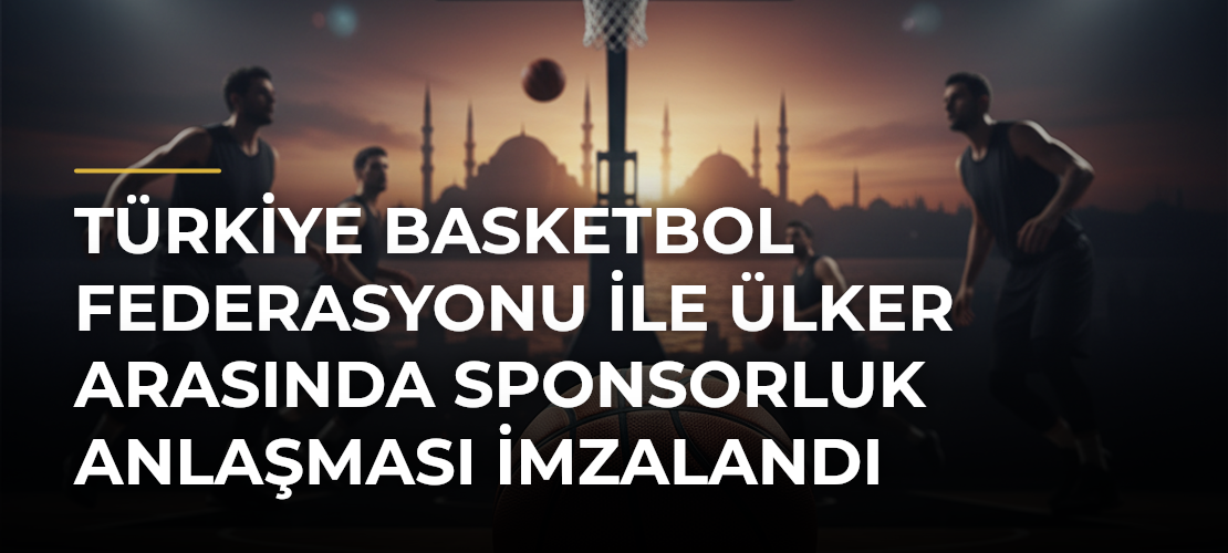 Türkiye Basketbol Federasyonu ile Ülker arasında sponsorluk anlaşması imzalandı - Mirat Haber