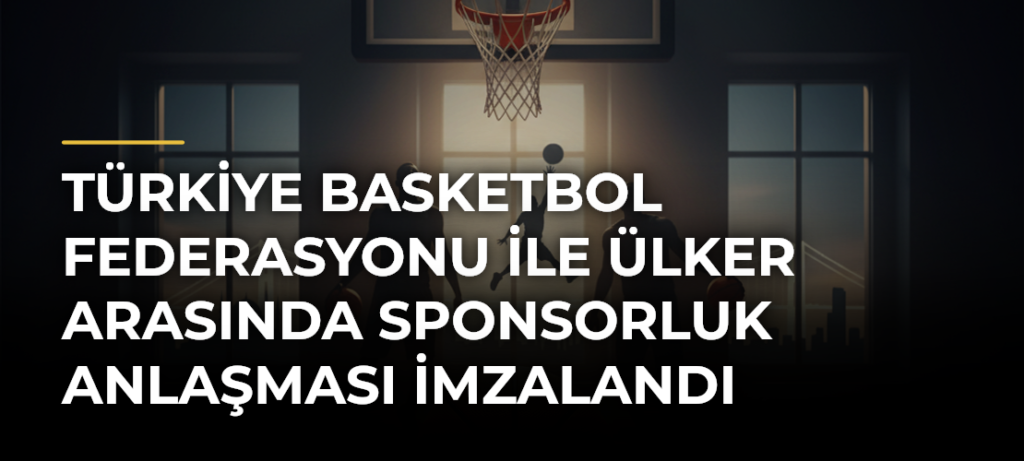 Türkiye Basketbol Federasyonu ile Ülker arasında sponsorluk anlaşması imzalandı