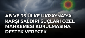 AB ve 36 Ülke Ukrayna’ya Karşı Saldırı Suçları Özel Mahkemesi Kurulmasına Destek Verecek