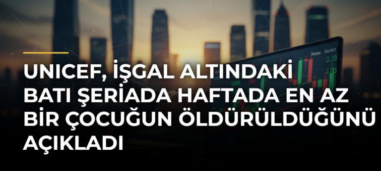 UNICEF, işgal altındaki Batı Şeriada haftada en az bir çocuğun öldürüldüğünü açıkladı