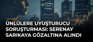 Ünlülere uyuşturucu soruşturması: Serenay Sarıkaya gözaltına alındı