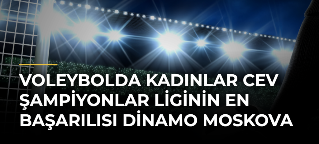 Voleybolda Kadınlar CEV Şampiyonlar Liginin En Başarılısı Dinamo Moskova
