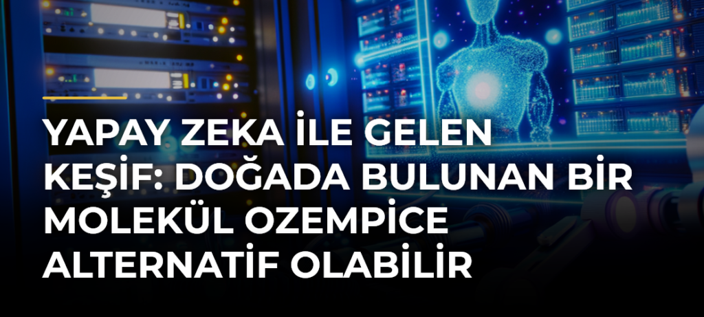 Yapay Zeka ile Gelen Keşif: Doğada Bulunan Bir Molekül Ozempice Alternatif Olabilir