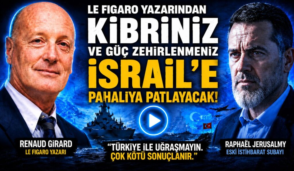 Le Figaro Yazarı Girard’dan İsrail’e Türkiye Uyarısı