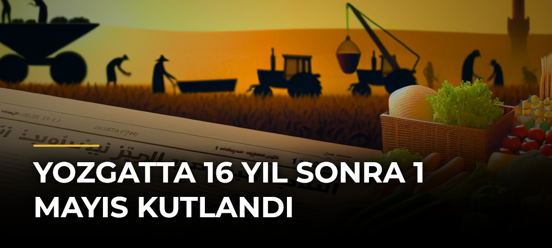 Yozgatta 16 Yıl Sonra 1 Mayıs Kutlandı