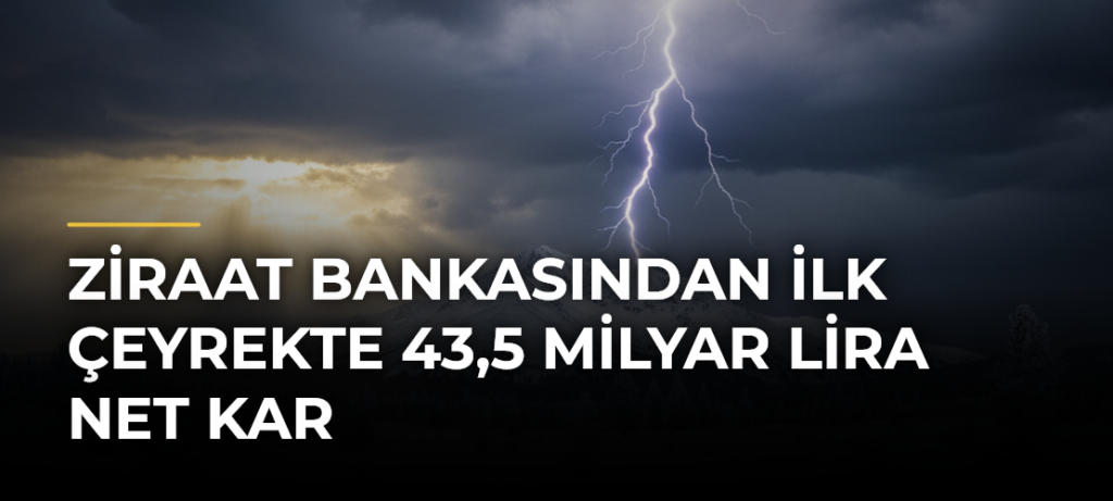 Ziraat Bankasından ilk çeyrekte 43,5 milyar lira net kar