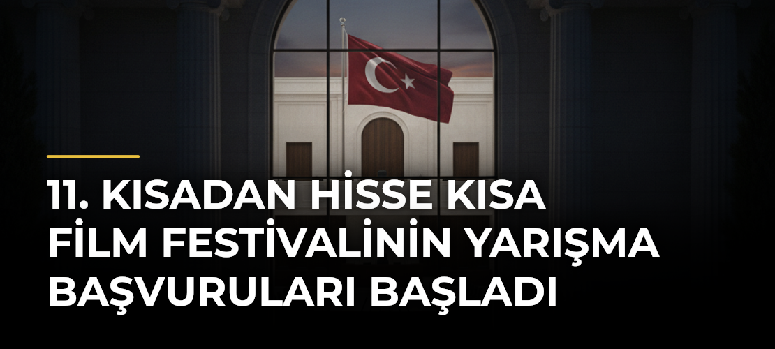 11. Kısadan Hisse Kısa Film Festivalinin Yarışma Başvuruları Başladı