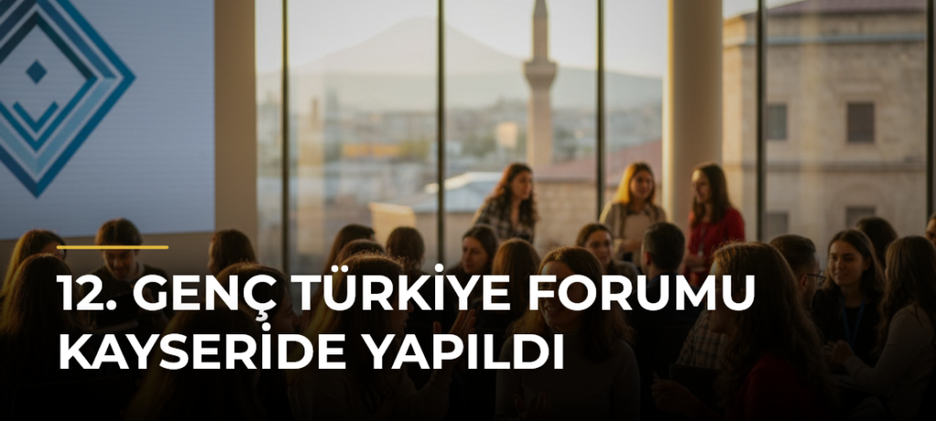12. Genç Türkiye Forumu Kayseride yapıldı