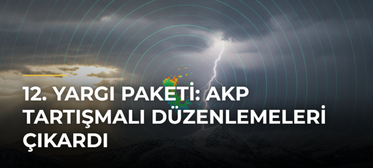 12. Yargı Paketi: AKP tartışmalı düzenlemeleri çıkardı
