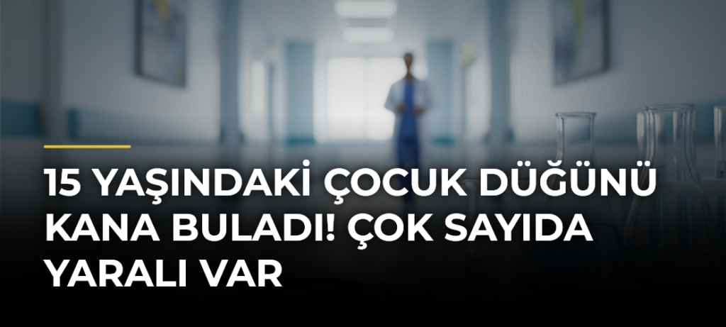 15 yaşındaki çocuk düğünü kana buladı! Çok sayıda yaralı var
