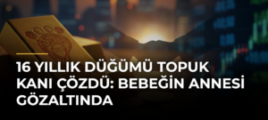16 Yıllık Düğümü Topuk Kanı Çözdü: Bebeğin Annesi Gözaltında