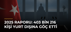 2025 Raporu: 403 Bin 216 Kişi Yurt Dışına Göç Etti