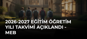 2026-2027 Eğitim Öğretim Yılı Takvimi Açıklandı – MEB