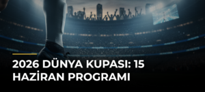 2026 Dünya Kupası: 15 Haziran programı