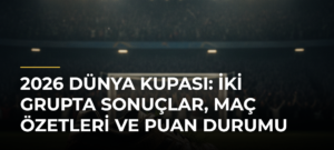 2026 Dünya Kupası: İki grupta sonuçlar, maç özetleri ve puan durumu