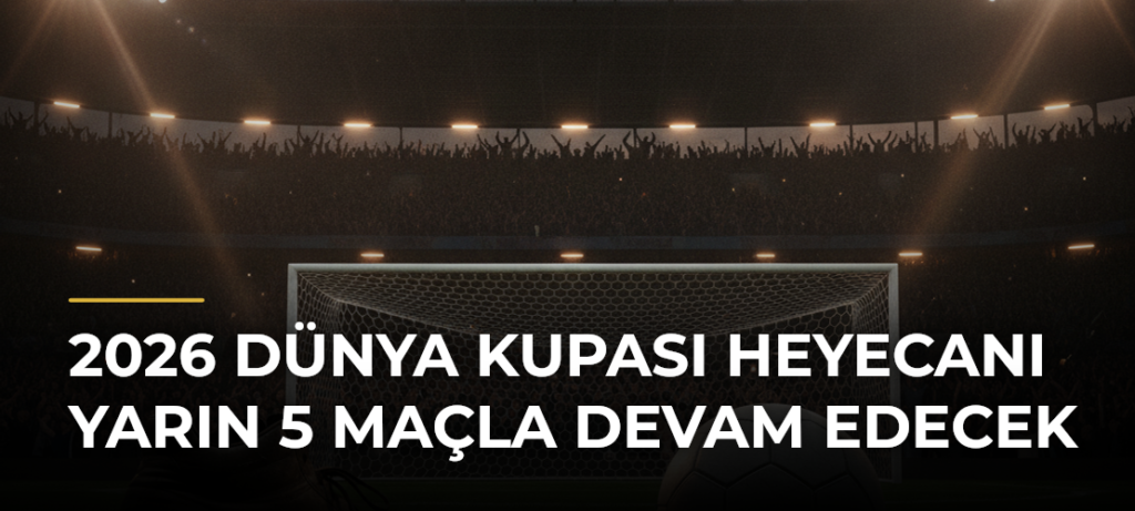 2026 Dünya Kupası heyecanı yarın 5 maçla devam edecek