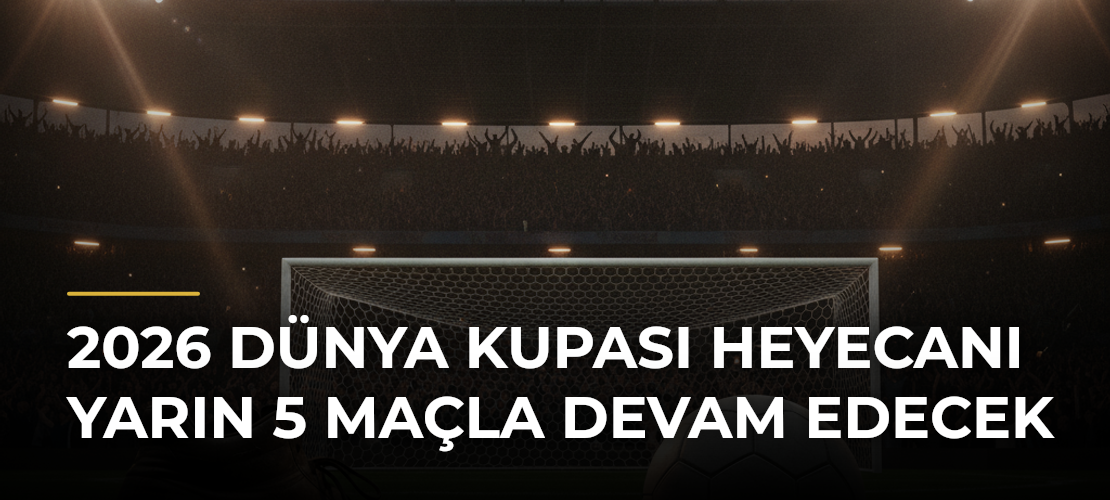 2026 Dünya Kupası heyecanı yarın 5 maçla devam edecek - Mirat Haber