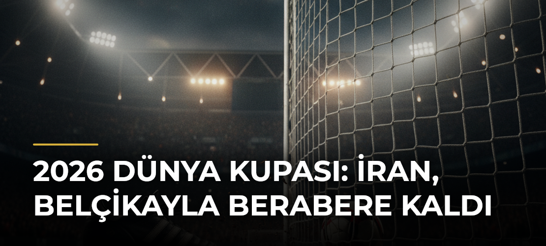 2026 Dünya Kupası: İran, Belçikayla Berabere Kaldı